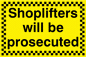WU604: shoplifters will be prosecuted