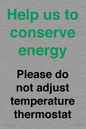 CC10758: Help us to conserve energy - Please do not adjust temperature thermostat