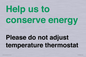 CC10758: Help us to conserve energy - Please do not adjust temperature thermostat