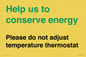 CC10758: Help us to conserve energy - Please do not adjust temperature thermostat