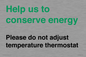 CC10758: Help us to conserve energy - Please do not adjust temperature thermostat