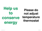 CC10758: Help us to conserve energy - Please do not adjust temperature thermostat