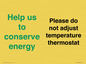 CC10758: Help us to conserve energy - Please do not adjust temperature thermostat