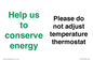 CC10758: Help us to conserve energy - Please do not adjust temperature thermostat