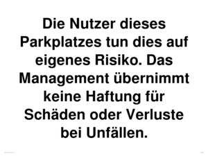 (DE)IR6293: Die Nutzer dieses Parkplatzes tun dies auf eigenes Risiko. Das Management übernimmt keine Haftung für Schäden oder Verluste bei Unfällen.