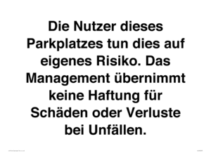 (DE)IR6293: Die Nutzer dieses Parkplatzes tun dies auf eigenes Risiko. Das Management übernimmt keine Haftung für Schäden oder Verluste bei Unfällen.