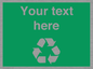 IJ14788: Custom Recycling Sign on green with white text and  recycling mobius loop