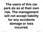 IR6293: The users of this car park do so at their own risk. the management will not accept liability for any accidents damage or loss incurred.