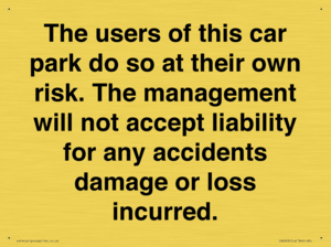 IR6293: The users of this car park do so at their own risk. the management will not accept liability for any accidents damage or loss incurred.