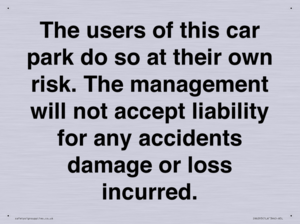 IR6293: The users of this car park do so at their own risk. the management will not accept liability for any accidents damage or loss incurred.