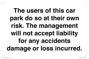 IR6293: The users of this car park do so at their own risk. the management will not accept liability for any accidents damage or loss incurred.