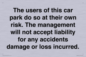 IR6293: The users of this car park do so at their own risk. the management will not accept liability for any accidents damage or loss incurred.