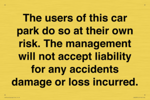 IR6293: The users of this car park do so at their own risk. the management will not accept liability for any accidents damage or loss incurred.