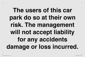 IR6293: The users of this car park do so at their own risk. the management will not accept liability for any accidents damage or loss incurred.