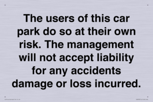 IR6293: The users of this car park do so at their own risk. the management will not accept liability for any accidents damage or loss incurred.