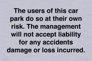 IR6293: The users of this car park do so at their own risk. the management will not accept liability for any accidents damage or loss incurred.