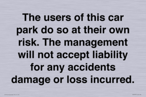 IR6293: The users of this car park do so at their own risk. the management will not accept liability for any accidents damage or loss incurred.