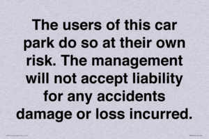 IR6293: The users of this car park do so at their own risk. the management will not accept liability for any accidents damage or loss incurred.