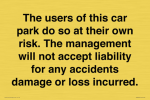 IR6293: The users of this car park do so at their own risk. the management will not accept liability for any accidents damage or loss incurred.