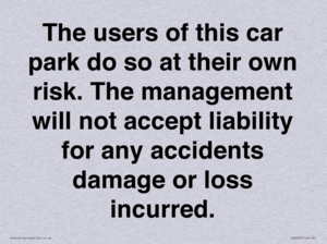 IR6293: The users of this car park do so at their own risk. the management will not accept liability for any accidents damage or loss incurred.