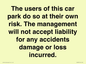 IR6293: The users of this car park do so at their own risk. the management will not accept liability for any accidents damage or loss incurred.