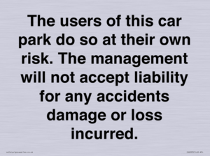 IR6293: The users of this car park do so at their own risk. the management will not accept liability for any accidents damage or loss incurred.