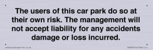 IR6293: The users of this car park do so at their own risk. the management will not accept liability for any accidents damage or loss incurred.