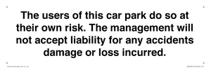 IR6293: The users of this car park do so at their own risk. the management will not accept liability for any accidents damage or loss incurred.