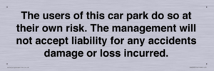 IR6293: The users of this car park do so at their own risk. the management will not accept liability for any accidents damage or loss incurred.