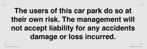 IR6293: The users of this car park do so at their own risk. the management will not accept liability for any accidents damage or loss incurred.