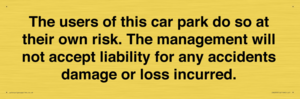 IR6293: The users of this car park do so at their own risk. the management will not accept liability for any accidents damage or loss incurred.