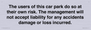 IR6293: The users of this car park do so at their own risk. the management will not accept liability for any accidents damage or loss incurred.
