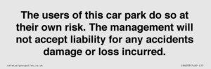 IR6293: The users of this car park do so at their own risk. the management will not accept liability for any accidents damage or loss incurred.