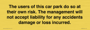 IR6293: The users of this car park do so at their own risk. the management will not accept liability for any accidents damage or loss incurred.
