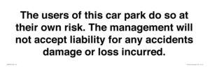 IR6293: The users of this car park do so at their own risk. the management will not accept liability for any accidents damage or loss incurred.
