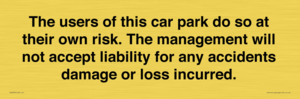IR6293: The users of this car park do so at their own risk. the management will not accept liability for any accidents damage or loss incurred.