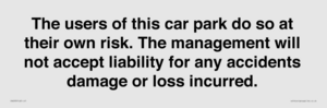 IR6293: The users of this car park do so at their own risk. the management will not accept liability for any accidents damage or loss incurred.
