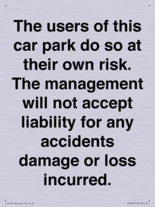 IR6293: The users of this car park do so at their own risk. the management will not accept liability for any accidents damage or loss incurred.