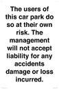 IR6293: The users of this car park do so at their own risk. the management will not accept liability for any accidents damage or loss incurred.