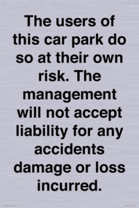 IR6293: The users of this car park do so at their own risk. the management will not accept liability for any accidents damage or loss incurred.