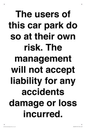 IR6293: The users of this car park do so at their own risk. the management will not accept liability for any accidents damage or loss incurred.