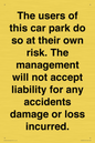 IR6293: The users of this car park do so at their own risk. the management will not accept liability for any accidents damage or loss incurred.