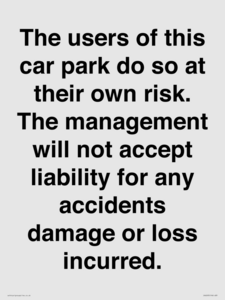 IR6293: The users of this car park do so at their own risk. the management will not accept liability for any accidents damage or loss incurred.