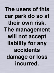 IR6293: The users of this car park do so at their own risk. the management will not accept liability for any accidents damage or loss incurred.