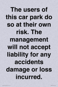 IR6293: The users of this car park do so at their own risk. the management will not accept liability for any accidents damage or loss incurred.