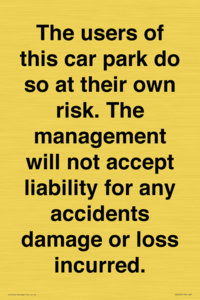 IR6293: The users of this car park do so at their own risk. the management will not accept liability for any accidents damage or loss incurred.