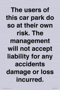 IR6293: The users of this car park do so at their own risk. the management will not accept liability for any accidents damage or loss incurred.