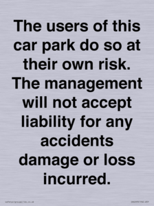 IR6293: The users of this car park do so at their own risk. the management will not accept liability for any accidents damage or loss incurred.