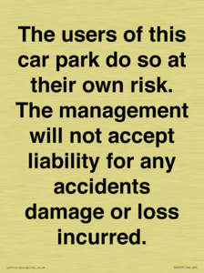 IR6293: The users of this car park do so at their own risk. the management will not accept liability for any accidents damage or loss incurred.