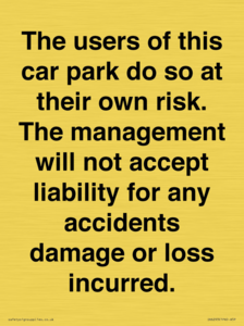 IR6293: The users of this car park do so at their own risk. the management will not accept liability for any accidents damage or loss incurred.